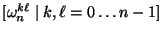 $ [\omega_n^{k\ell}\mid k,\ell = 0\dots n-1]$