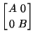 $ \genfrac{[}{]}{0pt}{0}{A\ 0}{\,0\ B}$