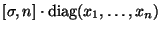 $ [\sigma, n]\cdot \operatorname{diag}(x_1,\dots,x_n)$
